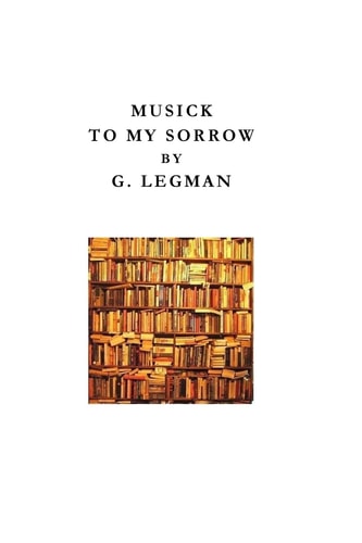 Musick to My Sorrow Being Book Four of G. Legman's Autobiography of Innocence, Peregrine Penis