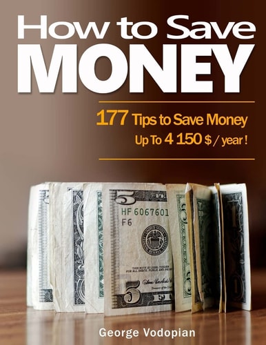 How to Save Money 177 Tips to Save Money: Up To 4150 $ / Year !