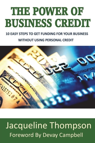 The Power of Business Credit The Step by Step Guide to Building Business Credit