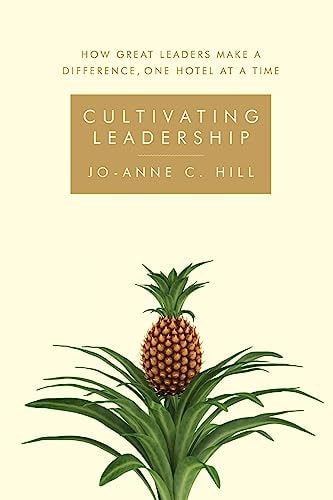 Cultivating Leadership How Great Leaders Make a Difference, One Hotel at a Time