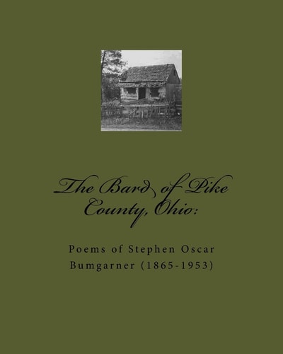 The Bard of Pike County, Ohio : Poems of Stephen Oscar Bumgarner (1865-1953)