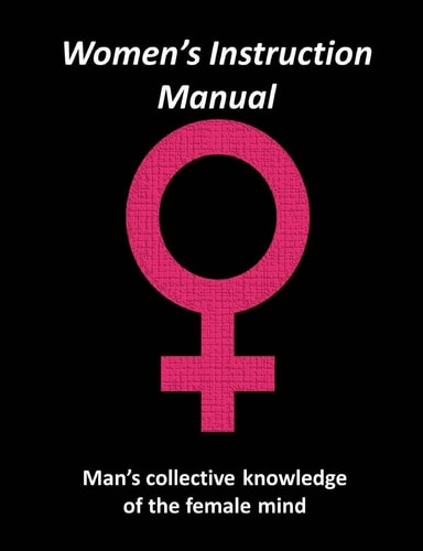 Women's Instruction Manual Man's Collective Knowledge of The Female Mind