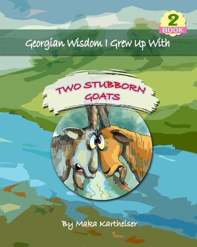 Georgian Wisdom I Grew Up With Two Stubborn Goats