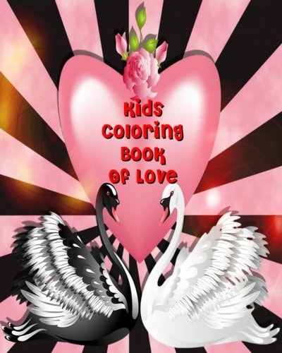 Kids Coloring Book of Love Valentine Coloring Book for Kids, Color and Draw Plus Creative Activity (10 Things I Love)