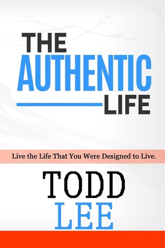 The Authentic Life: Live the Life That You Were Designed to Live