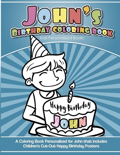 John's Birthday Coloring Book Kids Personalized Books A Coloring Book Personalized for John That Includes Children's Cut Out Happy Birthday Posters