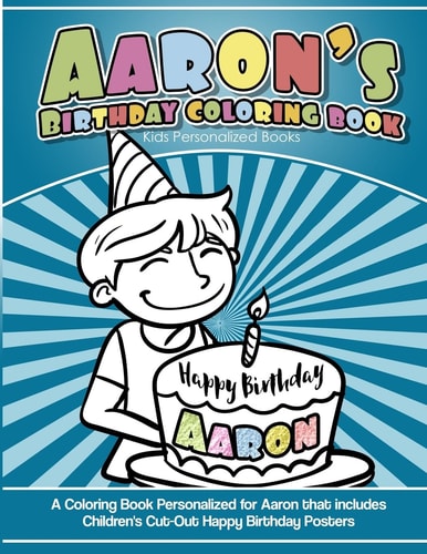 Aaron's Birthday Coloring Book Kids Personalized Books A Coloring Book Personalized for Aaron That Includes Children's Cut Out Happy Birthday Posters
