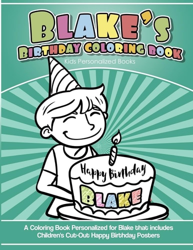 Blake's Birthday Coloring Book Kids Personalized Books A Coloring Book Personalized for Blake That Includes Children's Cut Out Happy Birthday Posters