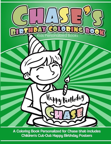 Chase's Birthday Coloring Book Kids Personalized Books A Coloring Book Personalized for Chase That Includes Children's Cut Out Happy Birthday Posters