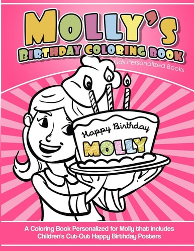 Molly's Birthday Coloring Book Kids Personalized Books A Coloring Book Personalized for Molly That Includes Children's Cut Out Happy Birthday Posters
