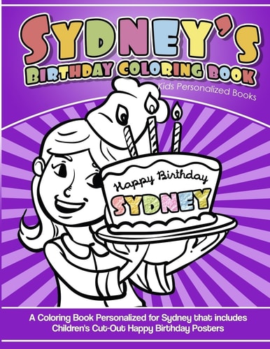 Sydney's Birthday Coloring Book Kids Personalized Books A Coloring Book Personalized for Sydney That Includes Children's Cut Out Happy Birthday Posters