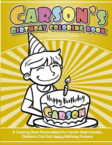 Carson`s Birthday Coloring Book Kids Personalized Books A Coloring Book Personalized for Carson That Includes Children's Cut Out Happy Birthday Posters
