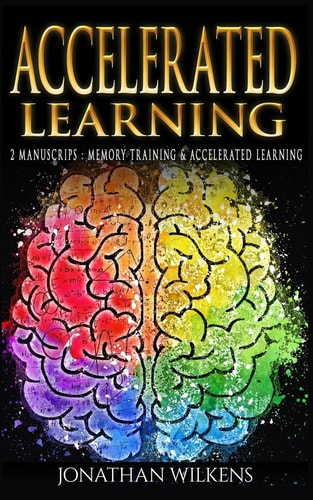 Accelerated Learning 2 Manuscripts : Memory Training and Accelerated Learning