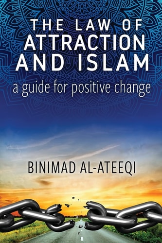 The Law of Attraction and Islam A Guide for Positive Change