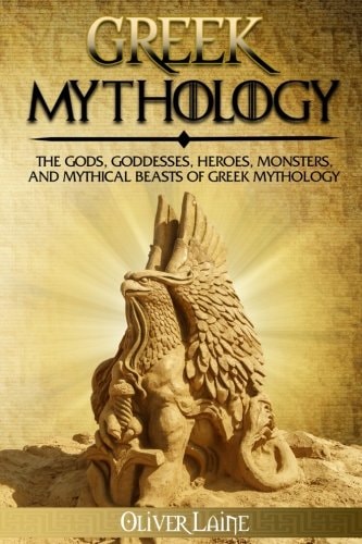 Greek Mythology The Gods, Goddesses, Heroes, Monsters, and Mythical Beasts of Greek Mythology
