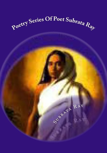 Poetry Series Of Poet Subrata Ray Feeling Awakening Flowers .