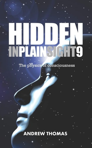 Hidden in Plain Sight 9 The Physics of Consciousness