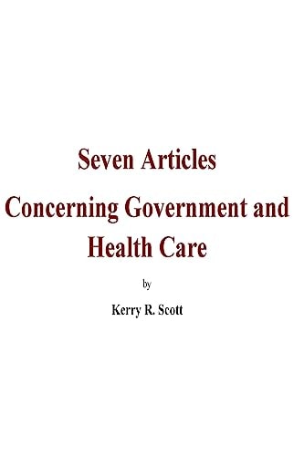 Seven Articles Concerning Government and Health Care A Bipartisan, Historical and Objective Discussion on the 2017-18 Congressional Legislation of Health Care in the USA