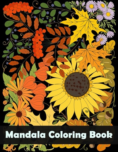Mandala Coloring Book Flower and Snowflake Mandala Designs and Stress Relieving Patterns for Adult Relaxation, Meditation, and Happiness (Mandala Coloring Book for Adults)