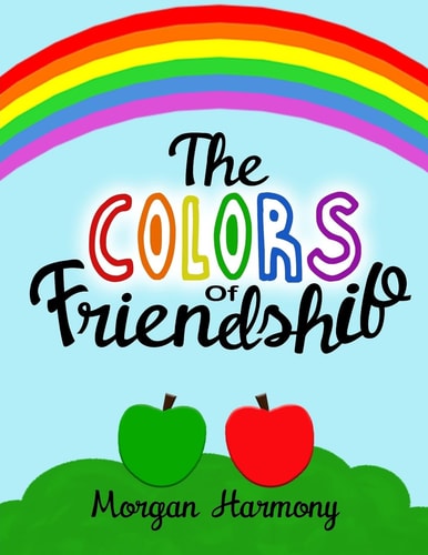 The Colors of Friendship A Book about Characters Who Become Friends Despite Their Differences