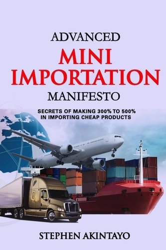 Advanced Mini Importation Manifesto Secrets of Making 300% to 500% in Importing Cheap Products