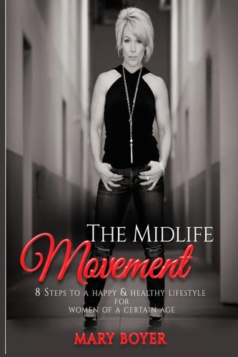 The Midlife Movement 8 Steps to a Happy and Healthy Lifestyle for Women of a Certain Age