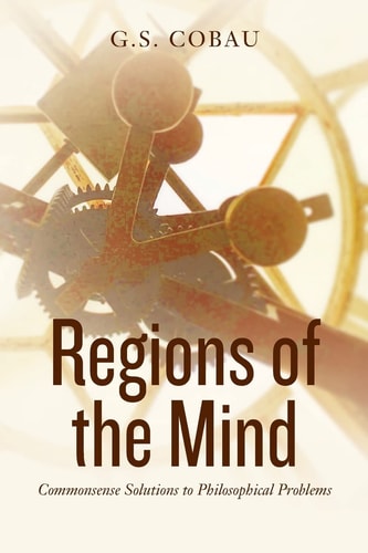 Regions of the Mind (Revised Edition) Commonsense Solutions to Philosophical Problems