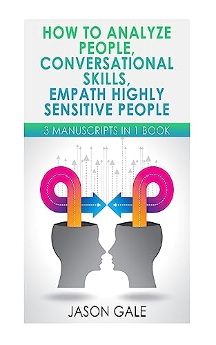 How to Analyze People, Conversational Skills, Empath Highly Sensitive People 3 Manuscripts in 1 Book