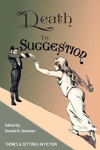 Death by Suggestion An Anthology of 19th and Early 20th-Century Tales of Hypnotically Induced Murder, Suicide, and Accidental Death