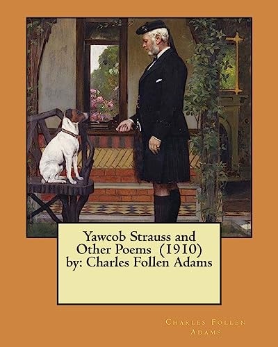 Yawcob Strauss and Other Poems (1910) by Charles Follen Adams
