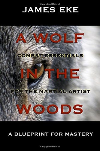 A Wolf In The Woods Combat Essentials For The Martial Artist