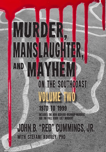 Murder, Manslaughter, and Mayhem on the SouthCoast, Volume Two 1970-1999