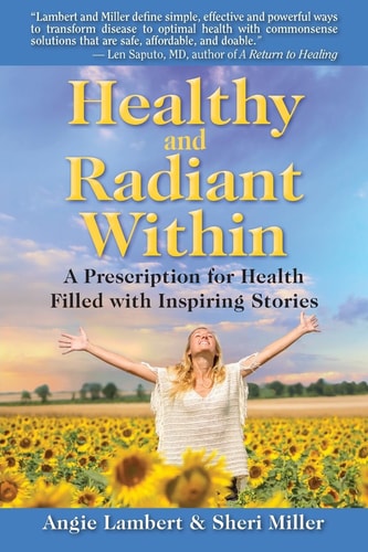 Healthy and Radiant Within A Prescription for Health Filled with Inspiring Stories