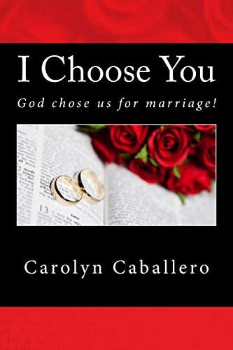 I Choose You God Chose Us for Marriage!