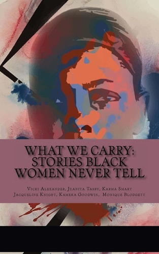 What We Carry Stories Black Women Never Tell