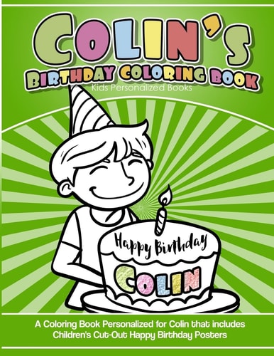 Colin's Birthday Coloring Book Kids Personalized Books A Coloring Book Personalized for Colin That Includes Children's Cut Out Happy Birthday Posters
