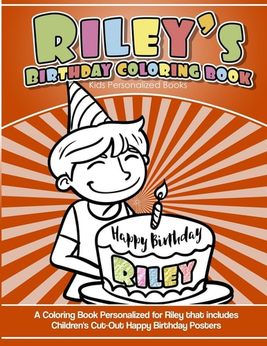 Riley's Birthday Coloring Book Kids Personalized Books A Coloring Book Personalized for Riley That Includes Children's Cut Out Happy Birthday Posters