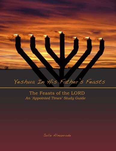 Yeshua In His Father's Feasts An Appointed Times Study Guide