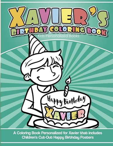 Xavier's Birthday Coloring Book Kids Personalized Books A Coloring Book Personalized for Xavier That Includes Children's Cut Out Happy Birthday Posters