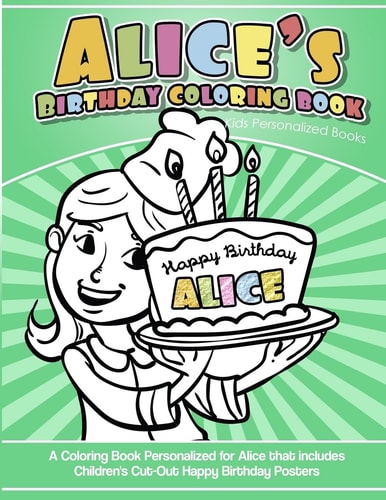 Alice's Birthday Coloring Book Kids Personalized Books A Coloring Book Personalized for Alice That Includes Children's Cut Out Happy Birthday Posters