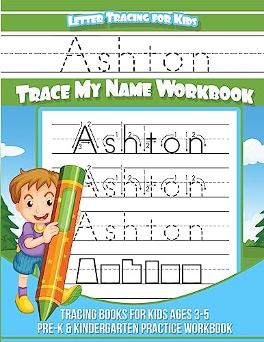 Ashton Letter Tracing for Kids Trace My Name Workbook Tracing Books for Kids Ages 3 - 5 Pre-K and Kindergarten Practice Workbook
