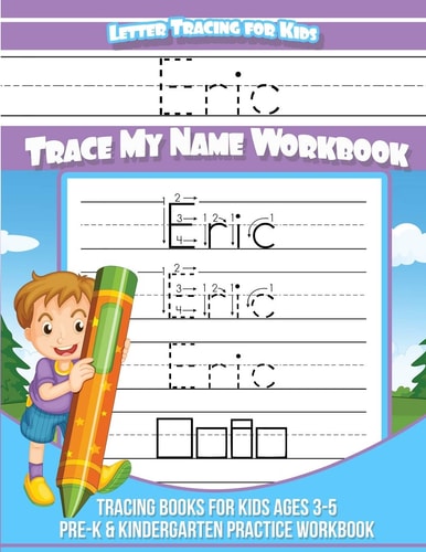 Eric Letter Tracing for Kids Trace My Name Workbook Tracing Books for Kids Ages 3 - 5 Pre-K and Kindergarten Practice Workbook