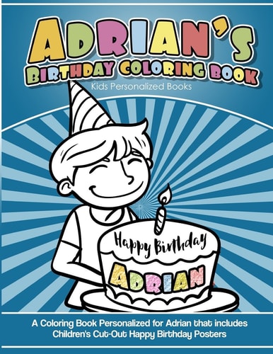 Adrian's Birthday Coloring Book Kids Personalized Books A Coloring Book Personalized for Adrian That Includes Children's Cut Out Happy Birthday Posters