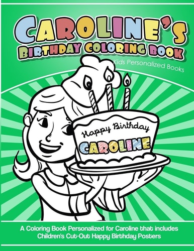 Caroline's Birthday Coloring Book Kids Personalized Books A Coloring Book Personalized for Caroline That Includes Children's Cut Out Happy Birthday Posters