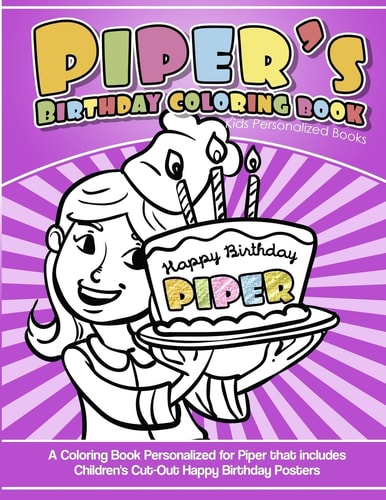 Piper's Birthday Coloring Book Kids Personalized Books A Coloring Book Personalized for Piper That Includes Children's Cut Out Happy Birthday Posters