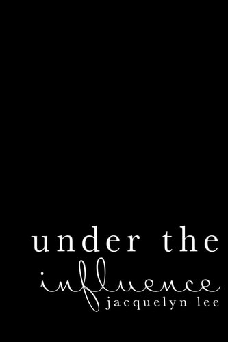Under the Influence A Journey of Abuse, Trauma, and Grief Through Poetry