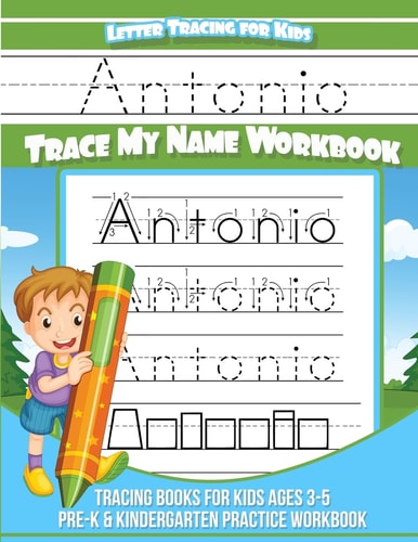 Antonio Letter Tracing for Kids Trace My Name Workbook Tracing Books for Kids Ages 3 - 5 Pre-K and Kindergarten Practice Workbook
