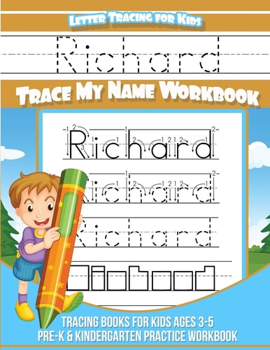 Richard Letter Tracing for Kids Trace My Name Workbook Tracing Books for Kids Ages 3 - 5 Pre-K and Kindergarten Practice Workbook