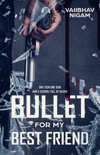 Bullet for My Best Friend One Teen One Gun and a School Full of Blood