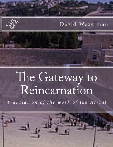 The Gateway to Reincarnation Translation of the Work of the Arizal